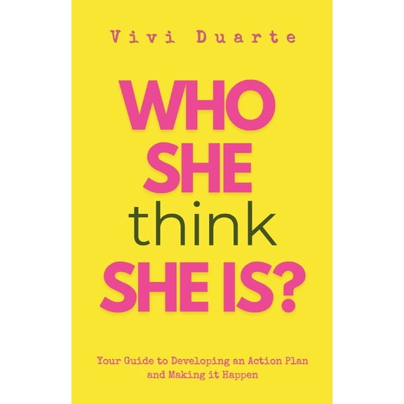 Who She Think She Is?: Your Guide to Developing an Action Plan and Making it Happen, (Paperback)