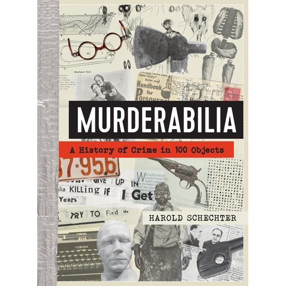 Murderabilia: A History of Crime in 100 Objects