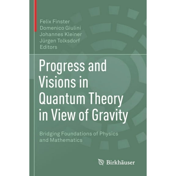 Progress and Visions in Quantum Theory in View of Gravity: Bridging Foundations of Physics and Mathematics, (Paperback)