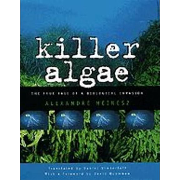 Pre-Owned Killer Algae: The True Tale of a Biological Invasion (Hardcover) 0226519228 9780226519227