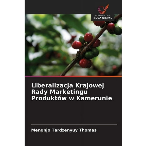 Liberalizacja Krajowej Rady Marketingu Produktów w Kamerunie, (Paperback)
