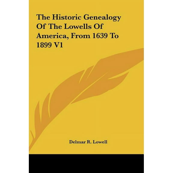 The Historic Genealogy Of The Lowells Of America, From 1639 To 1899 V1 (Hardcover)