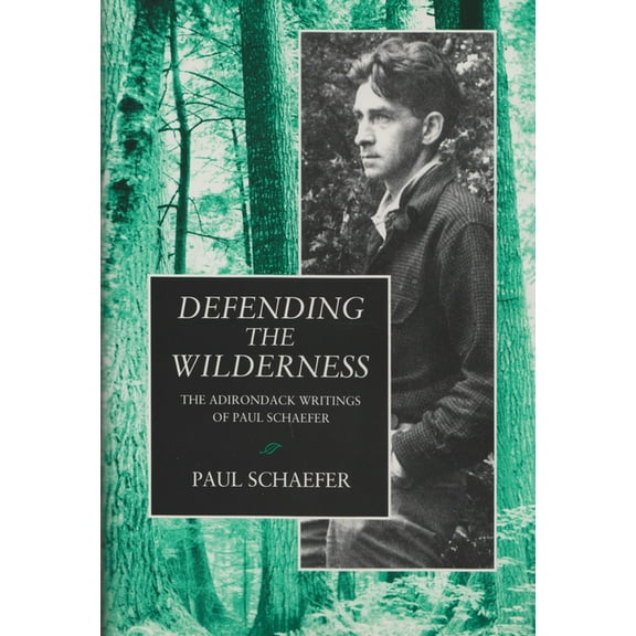 New York State Defending the Wilderness: The Adirondack Writings of Paul Schaefer, (Paperback)