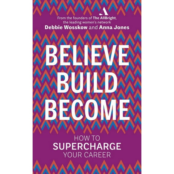 Believe Build Become : How to Supercharge Your Career (Paperback)