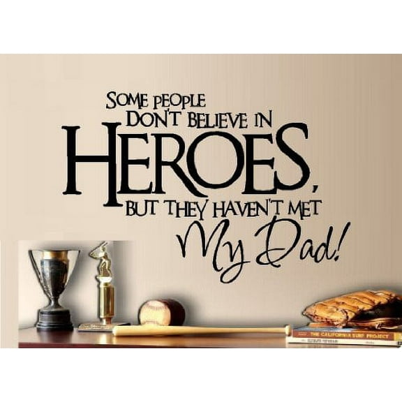 Decal ~ SOME PEOPLE DON'T BELIEVE IN HERO'S ~ WALL DECAL , 13" X 20"