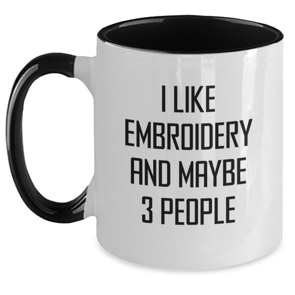 Funny Embroidery Gifts for Men from I Like Embroidery And Maybe 3 People, Two Tone Coffee Mug for Birthday, Embroidery Lovers