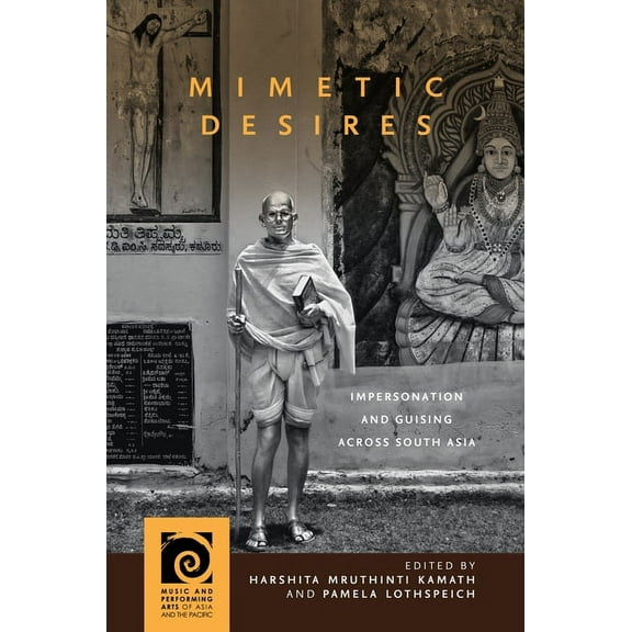 Music and Performing Arts of Asia and the Pacific: Mimetic Desires: Impersonation and Guising Across South Asia (Hardcover)