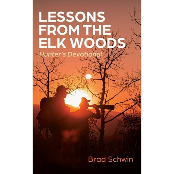 Lessons from the Elk Woods: Hunter's Devotional, (Hardcover)