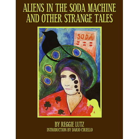 Aliens In the Soda Machine and Other Strange Tales -