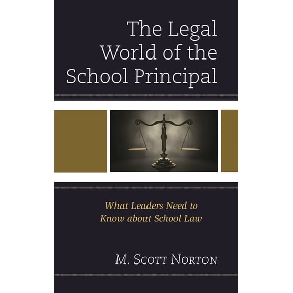 The Legal World of the School Principal : What Leaders Need to Know about School Law (Hardcover)
