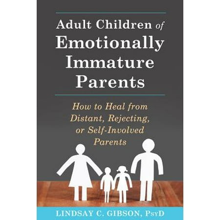 Adult Children of Emotionally Immature Parents : How to Heal from Distant, Rejecting, or Self-Involved (Best Way To Heal From C Section)