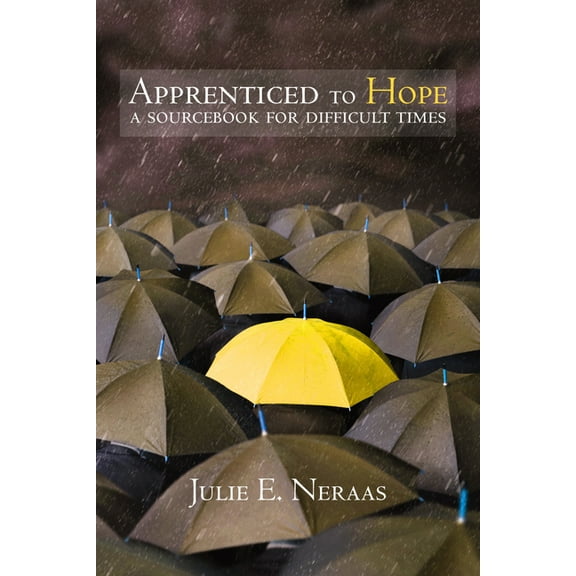 Living Well Apprenticed to Hope: A Sourcebook for Difficult Times, (Paperback)
