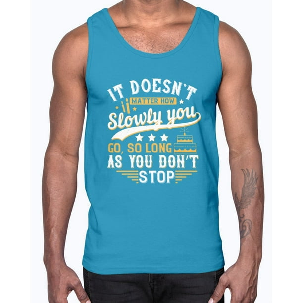 Wedding Goodies It Doesna T Matter How Slowly You Go So Long As You Dona T Stop Birthday Cotton Tank Walmart Com Walmart Com