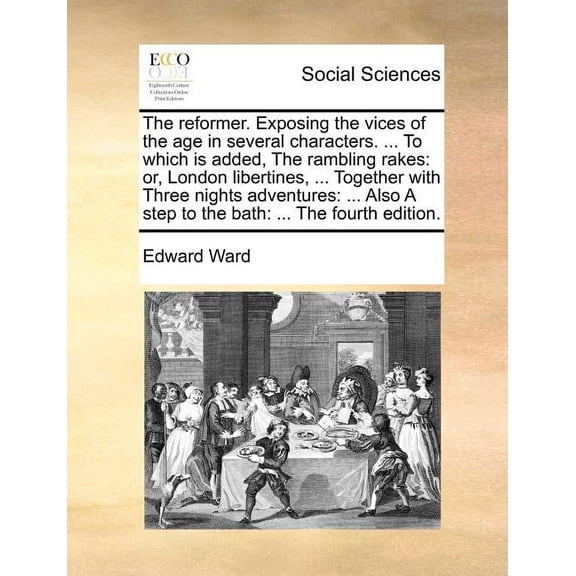 The Reformer. Exposing the Vices of the Age in Several Characters. ... to Which Is Added, the Rambling Rakes: Or, London Libertines, ... Together with Paperback
