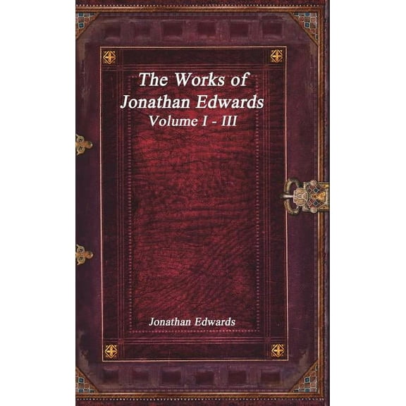 The Works of Jonathan Edwards: Volume I - III, (Hardcover)