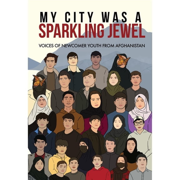 My City Was a Sparkling Jewel: Voices of Newcomer Youth from Afghanistan (Hardcover)