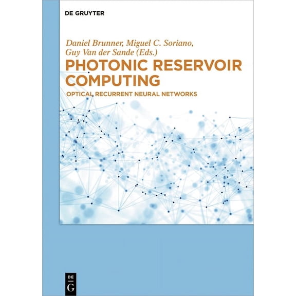 Photonic Reservoir Computing: Optical Recurrent Neural Networks, (Hardcover)