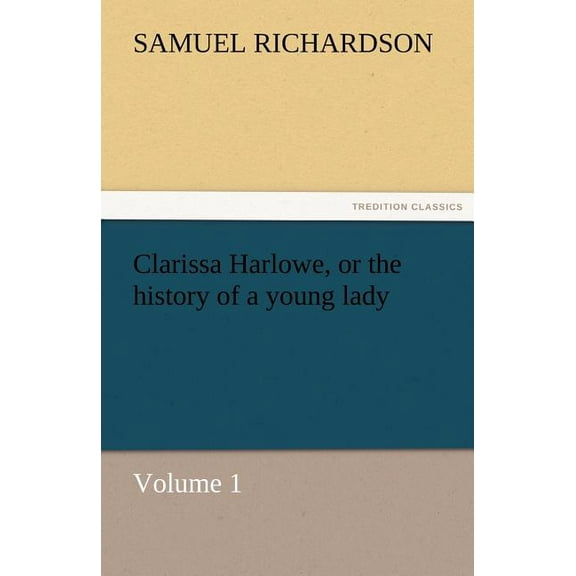 Clarissa Harlowe, or the history of a young lady - Volume 1 (Paperback)