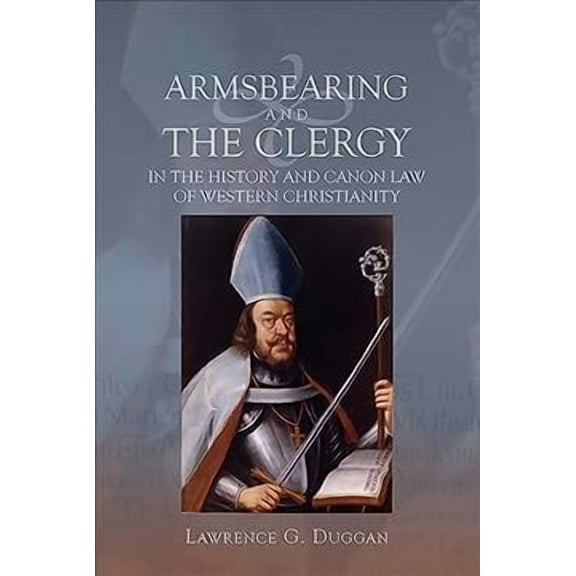 Armsbearing and the Clergy in the History and Canon Law of Western Christianity (Hardcover)