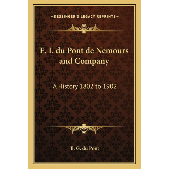 E. I. du Pont de Nemours and Company: A History 1802 to 1902 (Paperback)