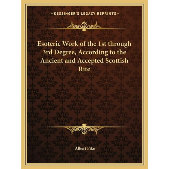 Esoteric Work of the 1st through 3rd Degree, According to the Ancient and Accepted Scottish Rite, (Paperback)