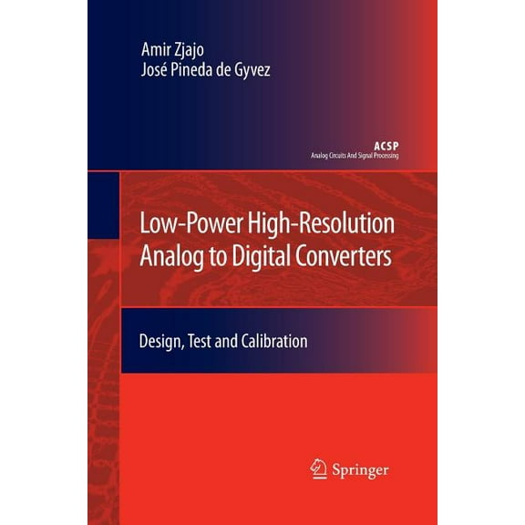 Analog Circuits and Signal Processing Low-Power High-Resolution Analog to Digital Converters: Design, Test and Calibration, (Paperback)