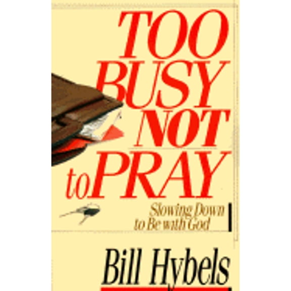 Too Busy Not to Pray : Slowing Down to Be with God (Paperback)