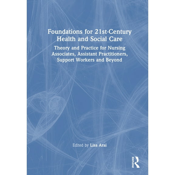 Foundations for 21st-Century Health and Social Care: Theory and Practice for Nursing Associates, Assistant Practitioners, (Hardcover)