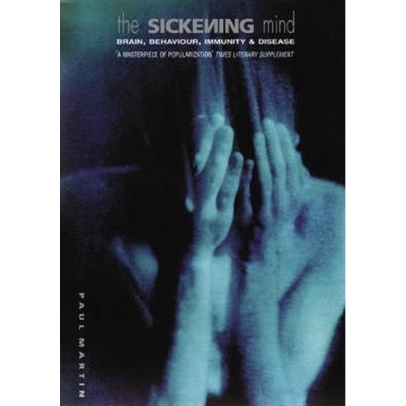 Pre-Owned The Sickening Mind: Brain, Behaviour, Immunity and Disease (Paperback) 0006550223 9780006550228