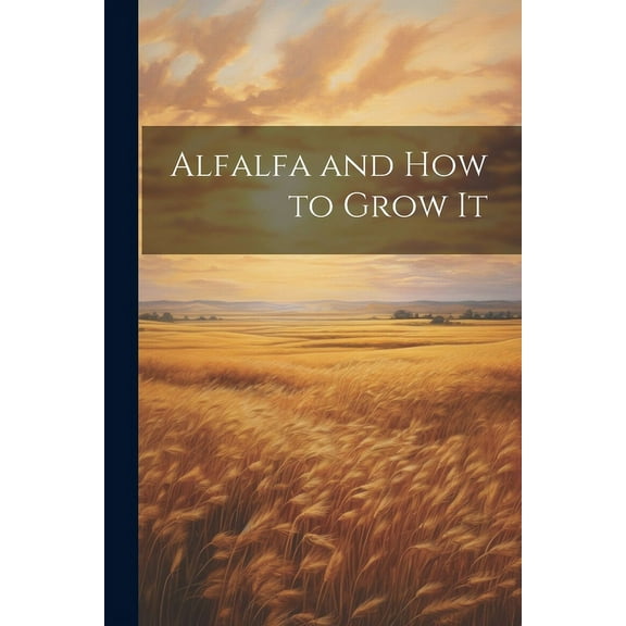 Alfalfa and how to Grow It (Paperback)