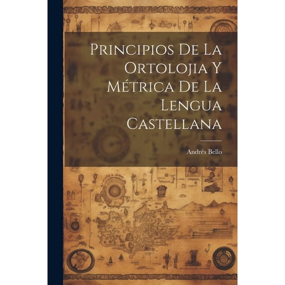 Principios De La Ortolojia Y Métrica De La Lengua Castellana (Paperback)