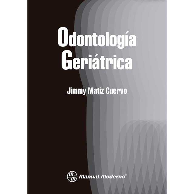 Libro Odontologia Geriatrica Tapa Blanda, Autor Jimmy Matiz Cuervo, Editorial El Manual Moderno