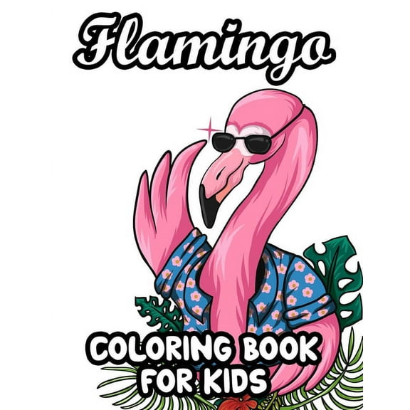 Flamingo Coloring Book For Kids: Cute Flamingo Designs And Illustrations To Color, Fun-Filled Coloring Pages For Girls, (Paperback)