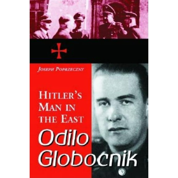 Odilo Globocnik, Hitler's Man in the East, (Paperback)