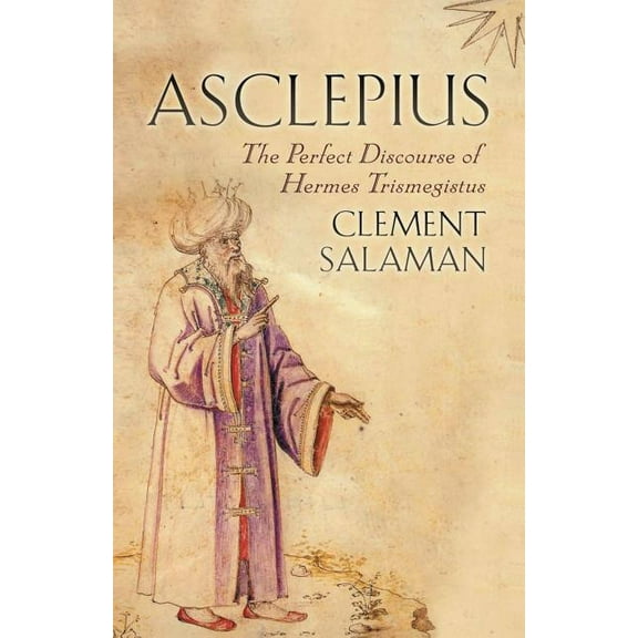 Asclepius: The Perfect Discourse of Hermes Trismegistus, (Paperback)