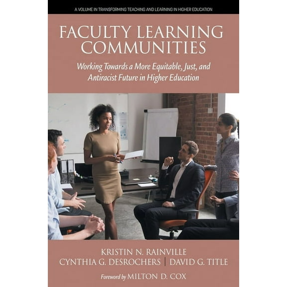 Transforminteaching and Learning in High Faculty Learning Communities: Working Towards a More Equitable, Just, and Antiracist Future in Higher Education, (Paperback)