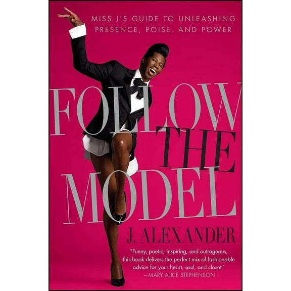 Follow the Model: Miss j's Guide to Unleashing Presence, Poise, and Power, (Paperback)
