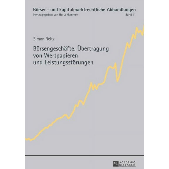 Börsen- Und Kapitalmarktrechtliche Abhandlungen: Boersengeschaefte, Uebertragung von Wertpapieren und Leistungsstoerungen (Hardcover)