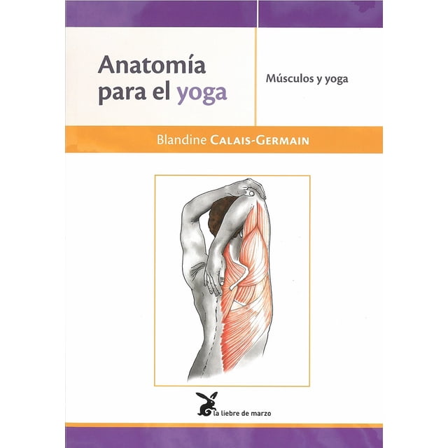ANATOMIA PARA EL YOGA, MUSCULOS Y YOGA LA LIEBRE DE MARZO BLANDINE CALAIS-GERMAIN