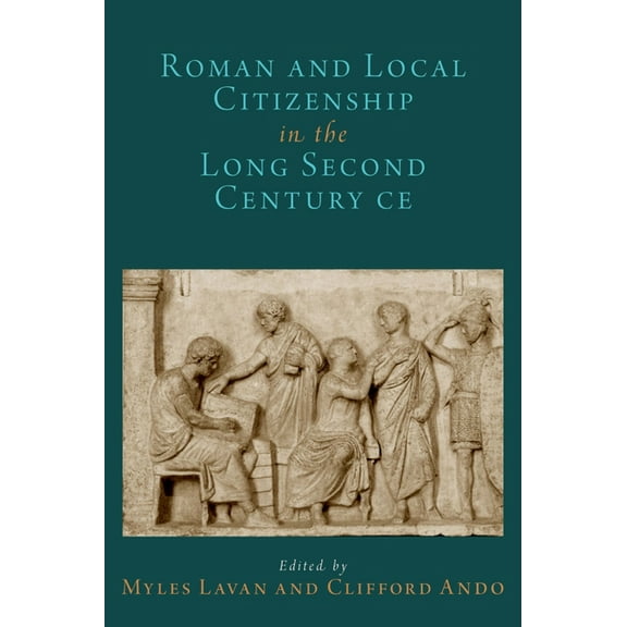 Oxford Studies in Early Empires Roman and Local Citizenship in the Long Second Century Ce, (Hardcover)
