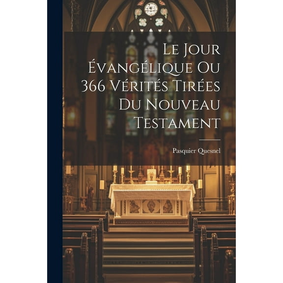 Le Jour Évangélique Ou 366 Vérités Tirées Du Nouveau Testament (Paperback)