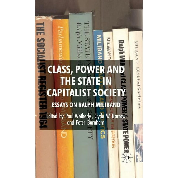 Class, Power and the State in Capitalist Society: Essays on Ralph Miliband, (Hardcover)