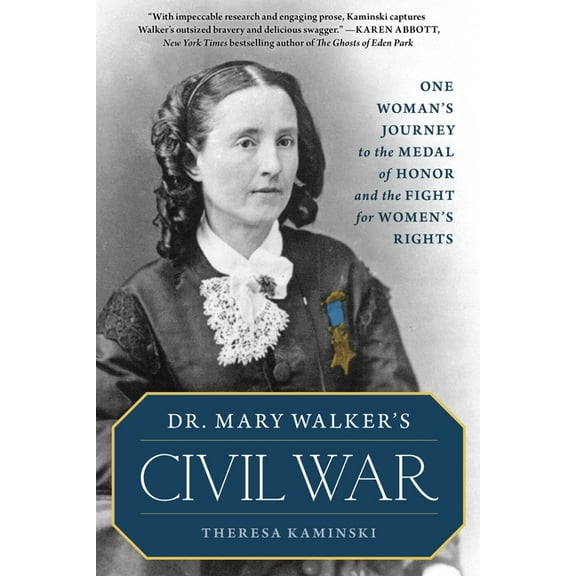 Dr. Mary Walker's Civil War: One Woman's Journey to the Medal of Honor and the Fight for Women's Rights, (Paperback)