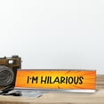 thumbnail image 3 of I'm Hilarious, Orange Designer Series Desk Sign, Novelty Nameplate (2 x 8"), 3 of 3