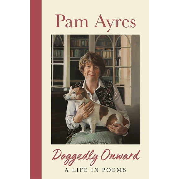 Doggedly Onward: A Life in Poems, (Hardcover)