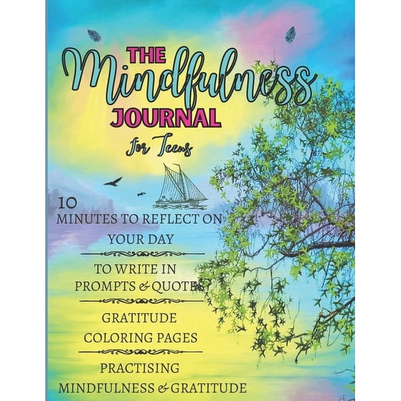 The Mindfulness Journal For Teens: 10 Minutes to Reflect on Your Day, to Write in Prompts & Quotes, Gratitude Coloring P, (Paperback)