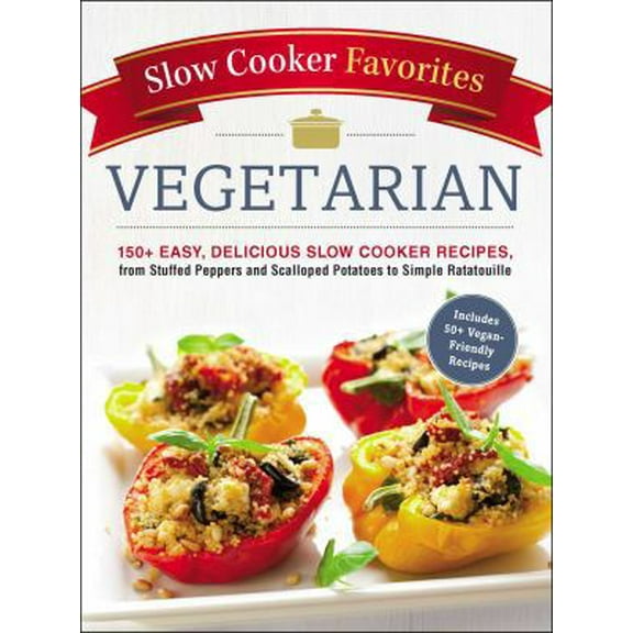 Pre-Owned Slow Cooker Favorites Vegetarian: 150  Easy, Delicious Slow Cooker Recipes, from Stuffed Peppers and Scalloped Potatoes to Simple Ratatouille (Paperback) 1507206402 9781507206409