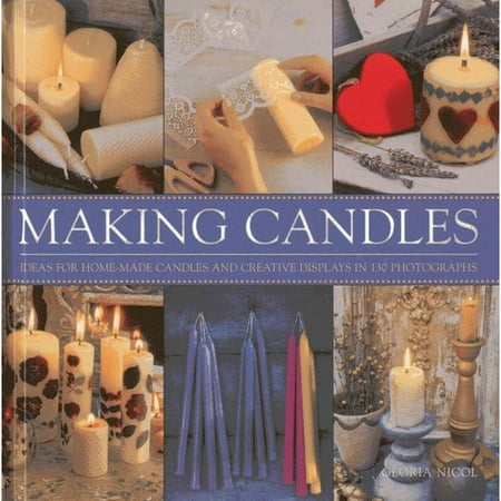 Making Candles: Ideas for Home-Made Candles and Creative Displays in 130 Photographs