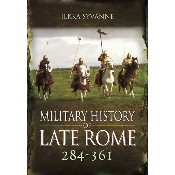 Military History of Late Rome 284 361 Ilkka Syvanne (Paperback)