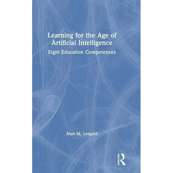 Learning for the Age of Artificial Intelligence: Eight Education Competences, (Hardcover)